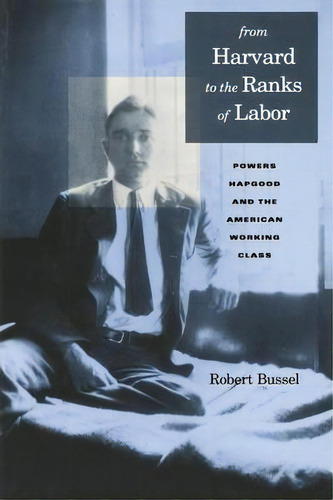 From Harvard To The Ranks Of Labor, De Robert Bussel. Editorial Pennsylvania State University Press, Tapa Blanda En Inglés