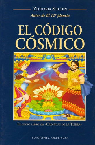 El Código Cósmico. El Sexto Libro De Crónicas De La Tierra