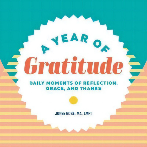 A Year Of Gratitude : Daily Moments Of Reflection, Grace, And Thanks, De Joree Rose. Editorial Rockridge Press, Tapa Blanda En Inglés