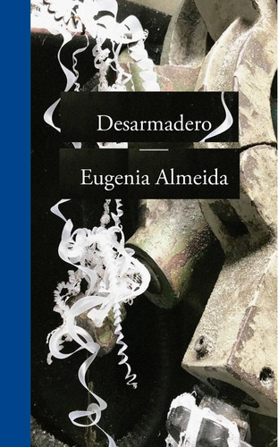 Libro Desarmadero - Eugenia Almeida - Edhasa