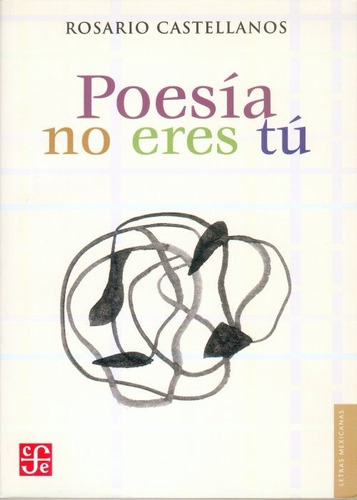 Poesia No Eres Tu. Rosario Castellanos. Fondo De Cultura