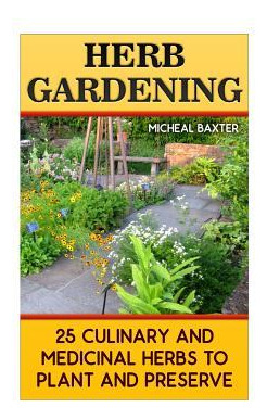 Libro Herb Gardening : 25 Culinary And Medicinal Herbs To...