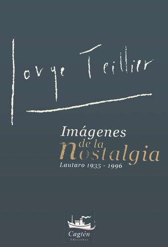Imagen 2 de 2 de Jorge Teillier Imágenes De La Nostalgia - Lautaro 1935-1996
