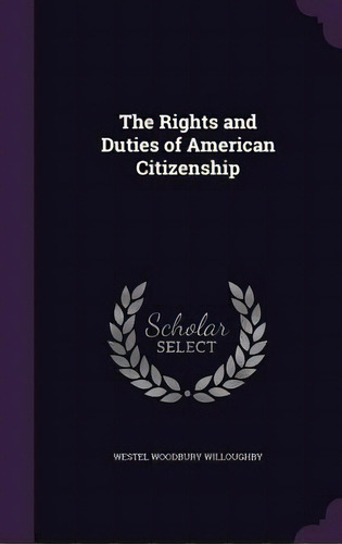 The Rights And Duties Of American Citizenship, De Willoughby, Westel Woodbury. Editorial Palala Pr, Tapa Dura En Inglés