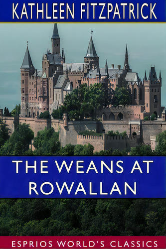 The Weans At Rowallan (esprios Classics): Illustrated By A. Guy Smith, De Fitzpatrick, Kathleen. Editorial Blurb Inc, Tapa Blanda En Inglés