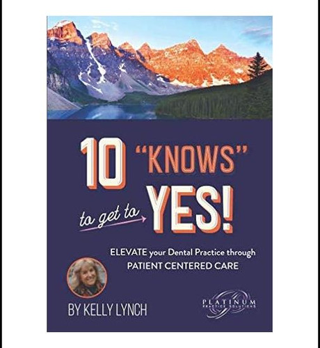 Libro: 10 Knows To Get To Yes: Elevate Your Dental Practic