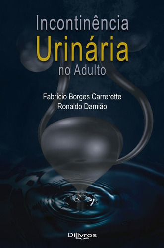 Incontinencia Urinaria No Adulto, De Fabricio Borges Carrerette Ronaldo Damiao. Editora Dilivros, Capa Dura, Edição 1 Em Português, 2022
