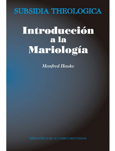 Introducción A La Mariología, De Manfred Hauke. Editorial Bac - Biblioteca De Autores Cristianos, Tapa Blanda En Español, 2015