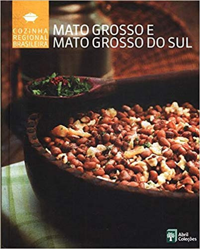 Livro Mato Grosso E Mato Grosso Do Sul - Cozinha Regional Brasileira - Abril Coleções [2009]