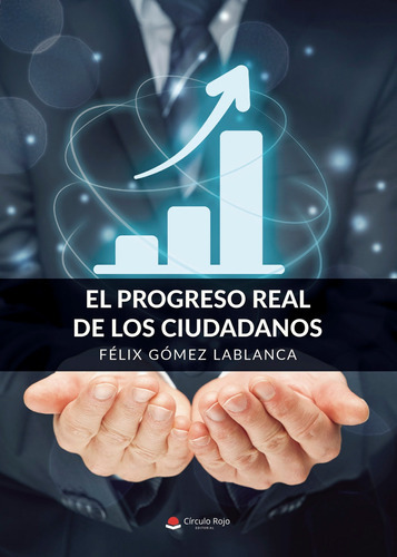 El Progreso Real De Los Ciudadanos, De Gómez Lablanca Félix.. Grupo Editorial Círculo Rojo Sl, Tapa Blanda, Edición 1.0 En Español