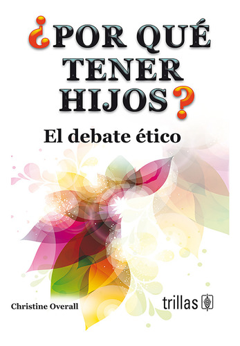 Por Qué Tener Hijos? El Debate Ético, De Overall, Christine., Vol. 1. , Tapa Blanda En Español, 2014
