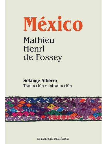 México. Mathieu Henri De Fossey: No, de Alberro, Solange., vol. 1. Editorial El Colegio de México, tapa pasta blanda, edición 1 en español, 2023