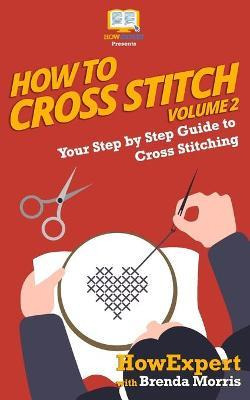 Libro How To Cross Stitch : Your Step By Step Guide To Cr...