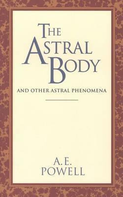 The Astral Body - Arthur E. Powell