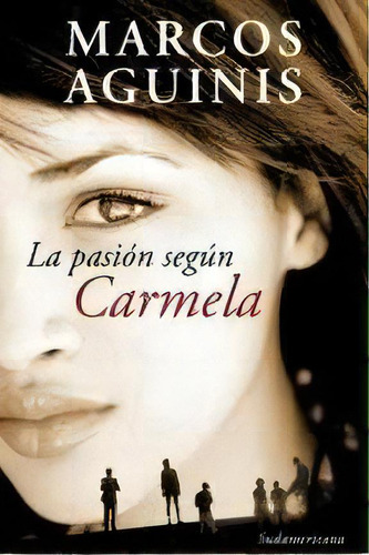 La Pasion Segun Carmela, De Marcos Aguinis. Editorial Sudamericana, Edición 9 En Español, 2022