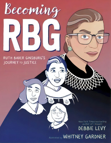 Becoming Rbg : Ruth Bader Ginsburg's Journey To Justice, De Debbie Levy. Editorial Simon & Schuster, Tapa Blanda En Inglés