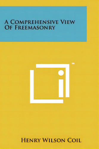 A Comprehensive View Of Freemasonry, De Coil, Henry Wilson. Editorial Literary Licensing Llc, Tapa Blanda En Inglés
