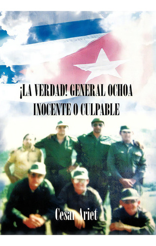 La Verdad! General Ochoa Inocente O Culpable, De Cesar Ariet. Editorial Palibrio, Tapa Dura En Español