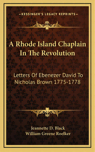 A Rhode Island Chaplain In The Revolution: Letters Of Ebenezer David To Nicholas Brown 1775-1778, De Black, Jeannette D.. Editorial Kessinger Pub Llc, Tapa Dura En Inglés