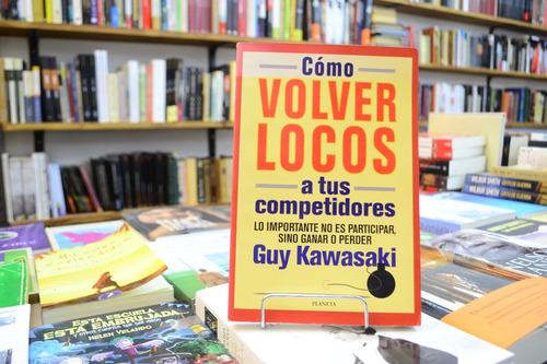 Cómo Volver Locos A Tus Competidores. Guy Kawasaki. (Usado)