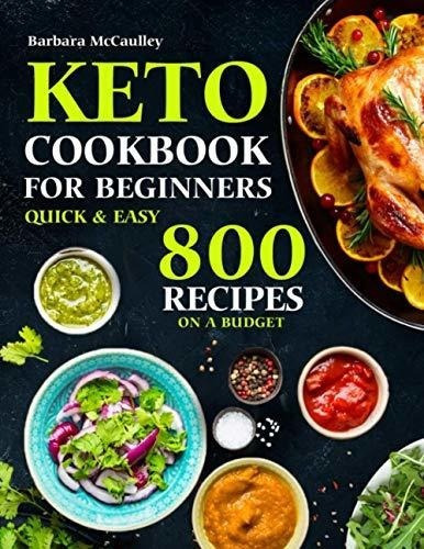 Keto Cookbook For Beginners Quick And Easy 800 Recip