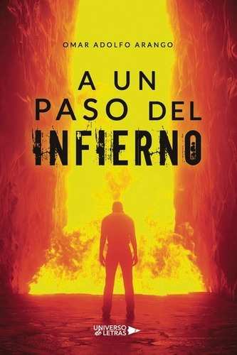 A Un Paso Del Infierno, De Omar Adolfo Arango. Editorial Universo De Letras, Tapa Blanda, Edición 1era Edición En Español