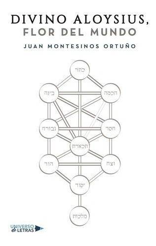 Divino Aloysius, Flor Del Mundo, De Juan Montesinos Ortuño. Editorial Universo De Letras, Tapa Blanda, Edición 1era Edición En Español