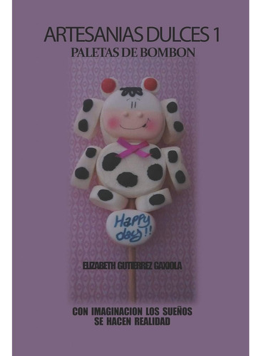 Libro: Artesanias Dulces 1 Paletas De Bombon: Con Imaginacio