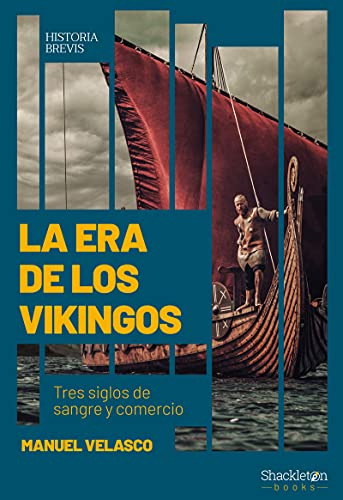La Era De Los Vikingos: Tres Siglos De Sangre Y Comercio -hi