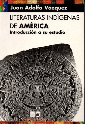 Juan Adolfo Vazquez - Literaturas Indigenas De America&-.