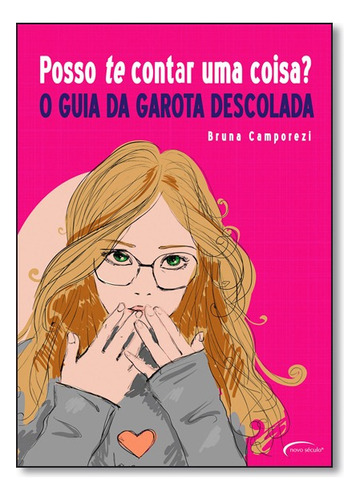 Posso Te Contar Uma Coisa? O Guia Da Garota Descolada, De Bruna Camporezi. Editora Novo Século Em Português