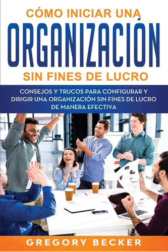 Libro Cómo Iniciar Una Organización Sin Fines Lucro: Cons