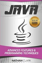 Comprar Java: Advanced Features And Programming Techniques (step-by-step Java), De Clark, Nathan. Editorial Createspace Independent Publishing Platform, Tapa Blanda En Inglés