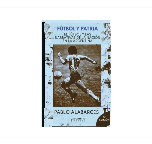 Libro Futbol Y Patria Pablo Alabarces Ed Prometeo