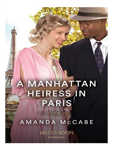 A Manhattan Heiress In Paris - Amanda Mccabe. Eb14