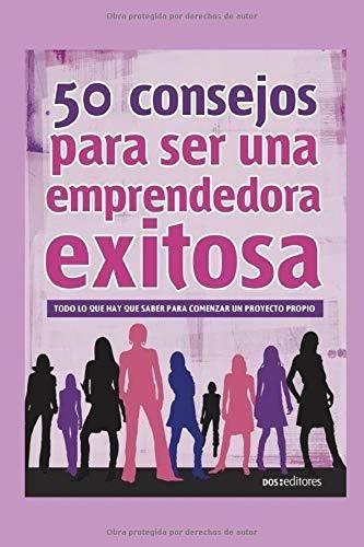 50 Consejos Para Ser Una Emprendedora Exitosa Todo., De Randal, Sof. Editorial Independently Published En Español