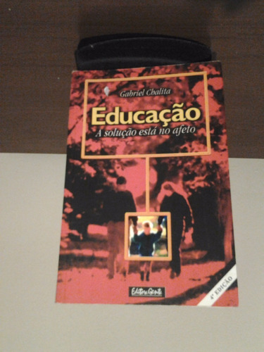 Educação- A Solução Está No Afeto - Gabriel Chalita