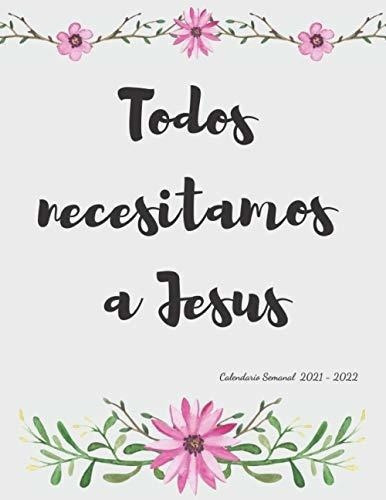 Todos Necesitamos A Jesus Calendario Semanal 2021 -, De Lewis, Carol. Editorial Independently Published En Español