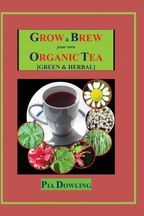 Libro Grow & Brew Your Own Organic Tea - Pia Dowling