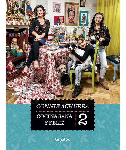 Cocina Sana Y Feliz #2, De Achurra, Connie. Editorial Grijalbo, Tapa Blanda En Español