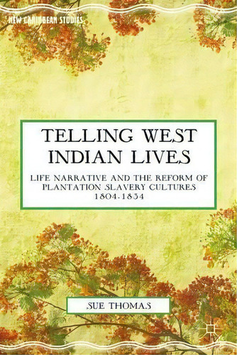 Telling West Indian Lives : Life Narrative And The Reform O, De S. Thomas. Editorial Palgrave Macmillan En Inglés