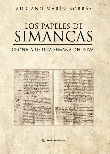 Los Papeles De Simancas. Crãâ³nica De Una Semana Decisiva, De Marín Borrás, Adriano. Editorial Punto Rojo Editorial, Tapa Blanda En Español