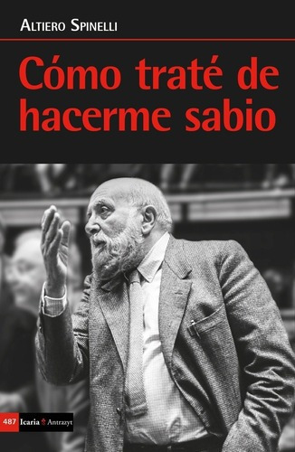 Como Trate De Hacerme Sabio - Altiero Spinelli, de Altiero Spinelli. Editorial Icaria en español