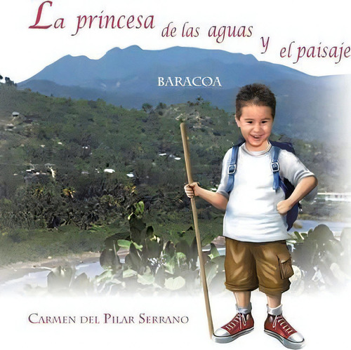 La Princesa De Las Aguas Y El Paisaje, De Carmen Del Pilar Serrano., Vol. 1. Editorial Trafford Publishing, Tapa Blanda En Español