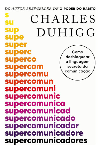 Livro Supercomunicadores: Como Desbloquear A Linguagem Oculta Da Comunicação Por Charles Duhigg.