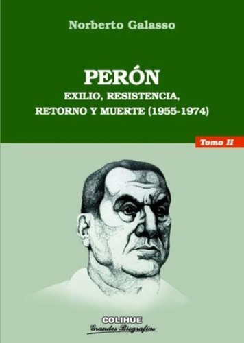 Peron Tomo Ii - Exilio, Resistencia, Retorno Y Muerte (1955-1974), de Galasso, Norberto. Editorial Colihue, tapa blanda en español, 2005