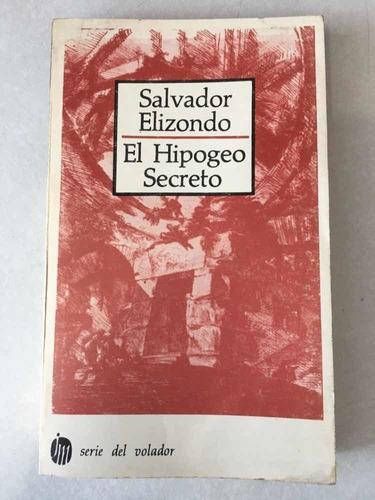 El Hipogeo Secreto. Salvador Elizondo. Joaquín Mortiz. 1978.