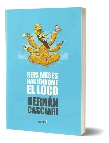 Seis Meses Haciéndome El Loco - Hernan Casciari