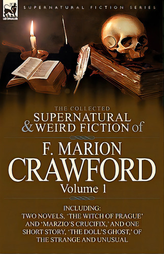 The Collected Supernatural And Weird Fiction Of F. Marion Crawford: Volume 1-including Two Novels..., De Crawford, F. Marion. Editorial Leonaur Ltd, Tapa Blanda En Inglés