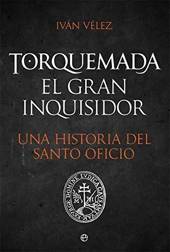 Libro : Torquemada. El Gran Inquisidor Una Historia Del...